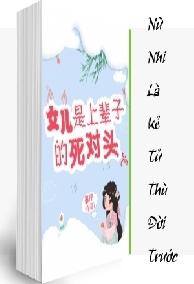 Nữ Nhi Là Kẻ Tử Thù Đời Trước