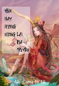 Hôm Nay Nương Nương Lại Bịa Chuyện