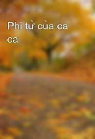 Phi Tử Của Ca Ca